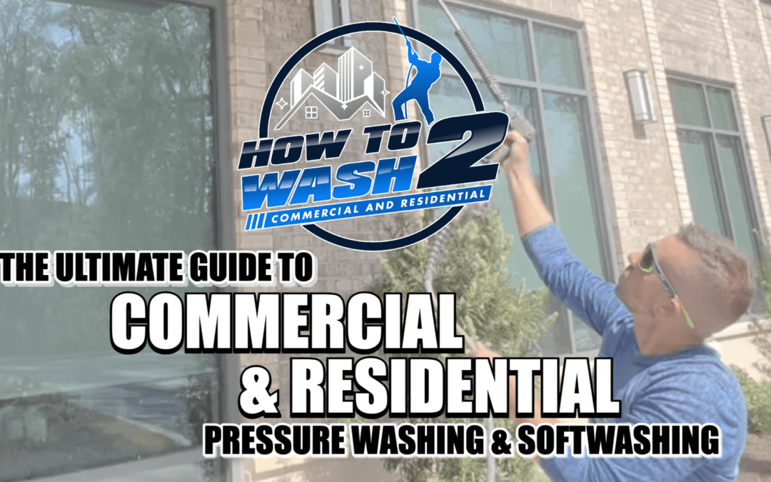 How To Wash 2 – Commercial and Residential Pressure Washing and Soft Wash Training