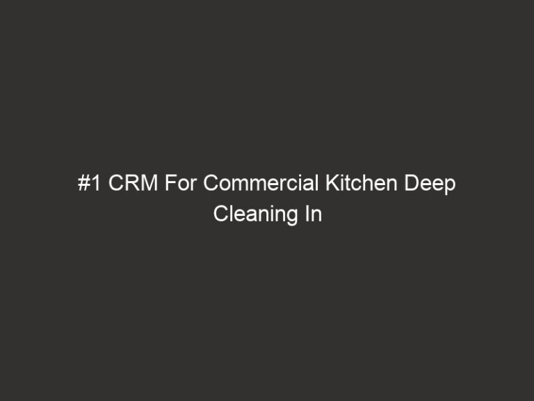 #1 CRM For Commercial Kitchen Deep Cleaning In 2026 | QuoteIQ 30 1 crm for commercial kitchen deep cleaning in 2026 quoteiq 17724 3ff5a