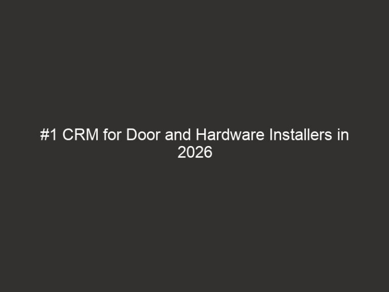 #1 CRM for Door and Hardware Installers in 2026 45 1 crm for door and hardware installers in 2026 16877 21045