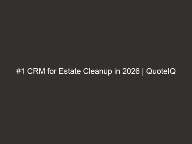 #1 CRM for Estate Cleanup in 2026 | QuoteIQ 35 1 crm for estate cleanup in 2026 quoteiq 17222 cb752