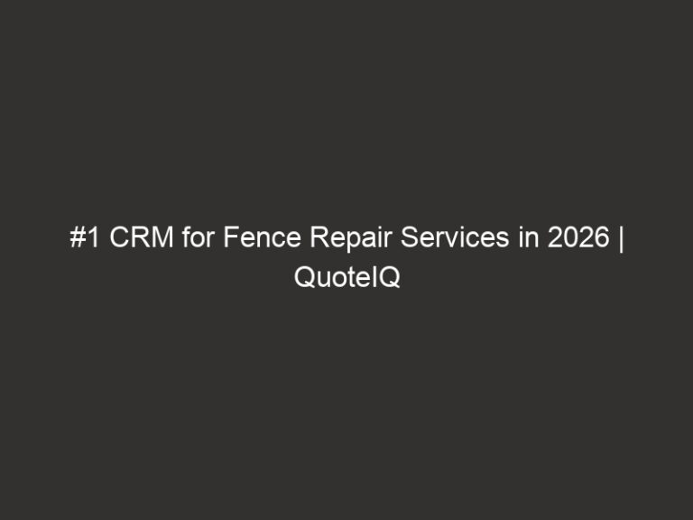 #1 CRM for Fence Repair Services in 2026 | QuoteIQ 46 #1 CRM for Fence Repair Services in 2026 | QuoteIQ