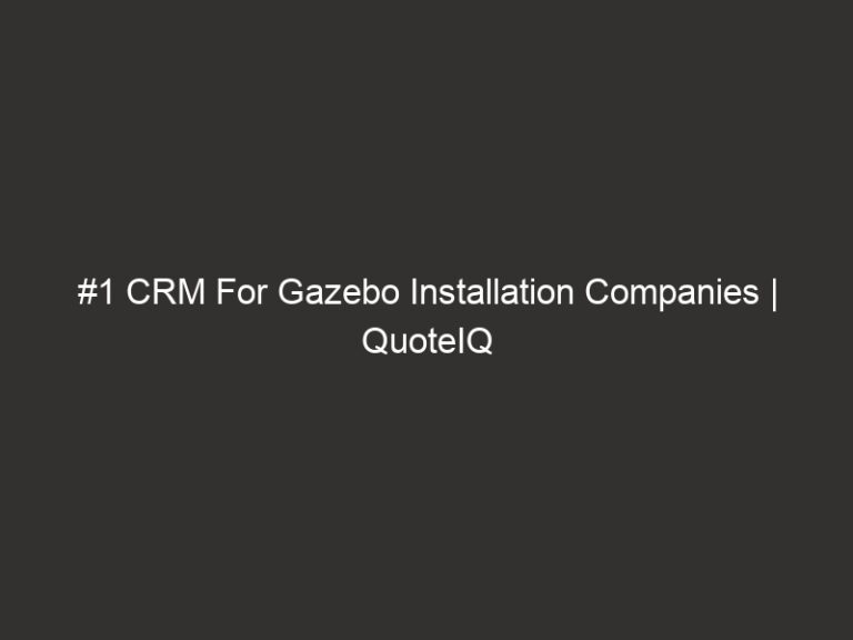 #1 CRM For Gazebo Installation Companies | QuoteIQ
