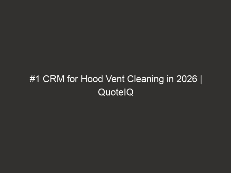 #1 CRM for Hood Vent Cleaning in 2026 | QuoteIQ 31 #1 CRM for Hood Vent Cleaning in 2026 | QuoteIQ