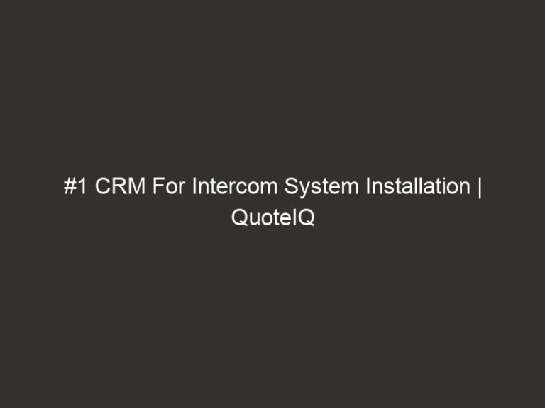 #1 CRM For Intercom System Installation | QuoteIQ 35 #1 CRM For Intercom System Installation | QuoteIQ