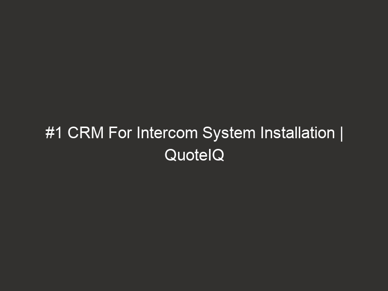 Intercom System Quote Example #1 CRM For Intercom System Installation | QuoteIQ