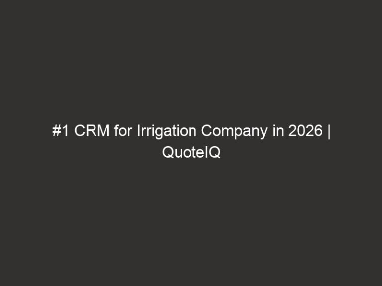 #1 CRM for Irrigation Company in 2026 | QuoteIQ 46 #1 CRM for Irrigation Company in 2026 | QuoteIQ