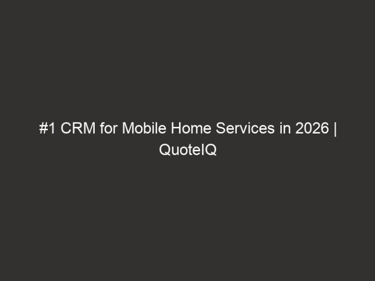 #1 CRM for Mobile Home Services in 2026 | QuoteIQ 48 1 crm for mobile home services in 2026 quoteiq 16852 6e3d0