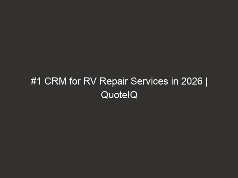 #1 CRM for RV Repair Services in 2026 | QuoteIQ 17 #1 CRM for RV Repair Services in 2026 | QuoteIQ
