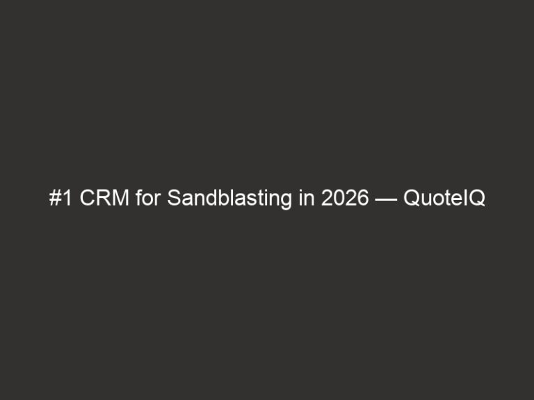 #1 CRM for Sandblasting in 2026 — QuoteIQ 11 #1 CRM for Sandblasting in 2026 — QuoteIQ