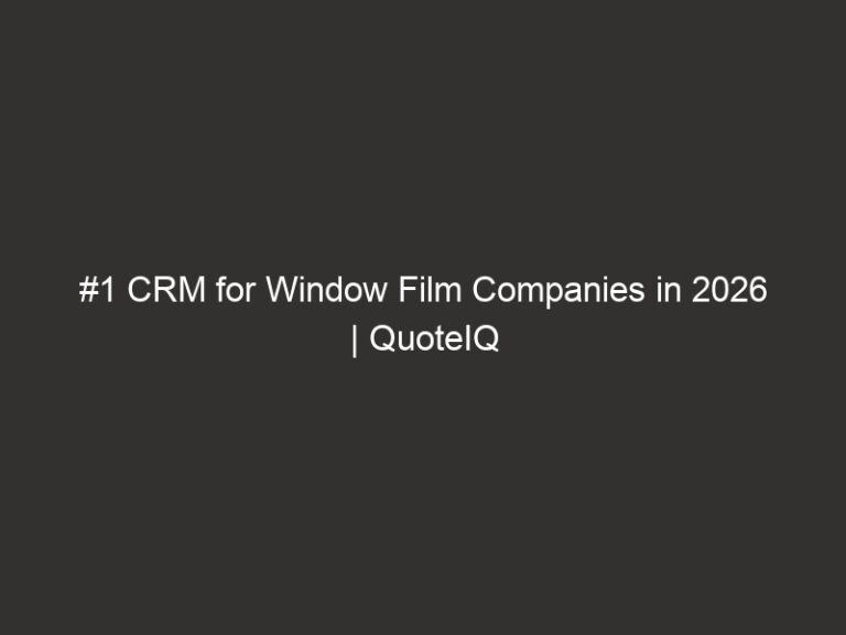 #1 CRM for Window Film Companies in 2026 | QuoteIQ 4 1 crm for window film companies in 2026 quoteiq 17043 ec586