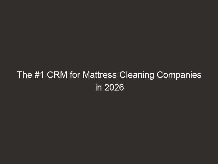 The #1 CRM for Mattress Cleaning Companies in 2026 34 The #1 CRM for Mattress Cleaning Companies in 2026