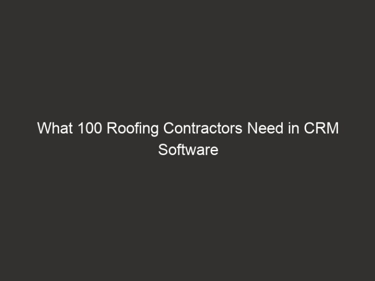What Roofing Contractors Actually Want in CRM Software 10 what 100 roofing contractors need in crm software 16946 213ab