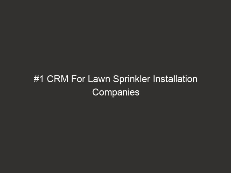 #1 CRM For Lawn Sprinkler Installation Companies 2026 16 #1 CRM For Lawn Sprinkler Installation Companies 2026