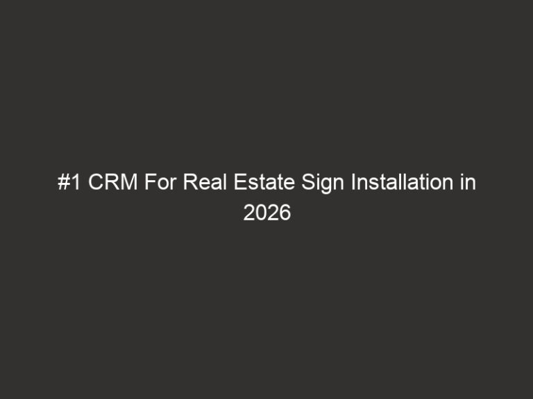 #1 CRM For Real Estate Sign Installation in 2026 11 #1 CRM For Real Estate Sign Installation in 2026