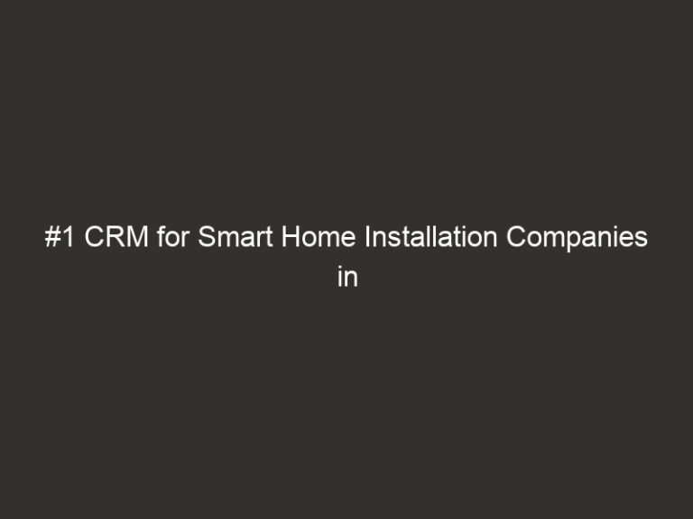 #1 CRM for Smart Home Installation Companies in 2026 4 1 crm for smart home installation companies in 2026 18516 c5e18