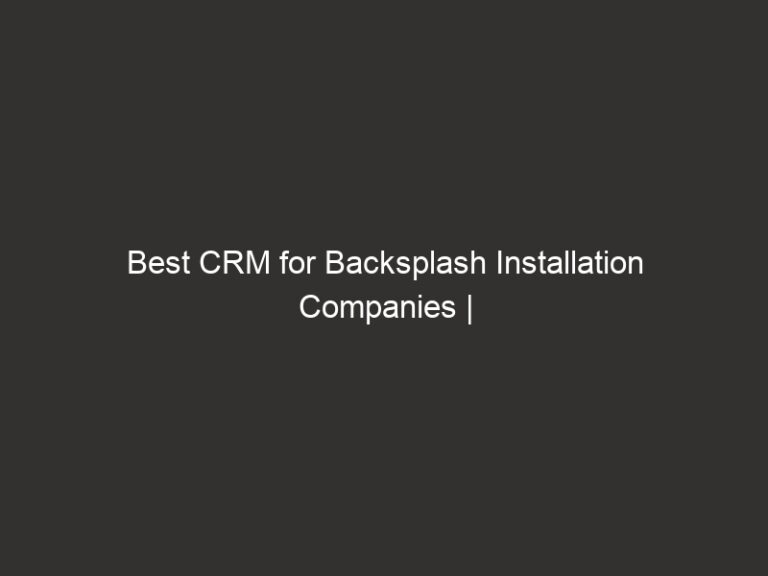 Best CRM for Backsplash Installation Companies | QuoteIQ 41 Best CRM for Backsplash Installation Companies | QuoteIQ