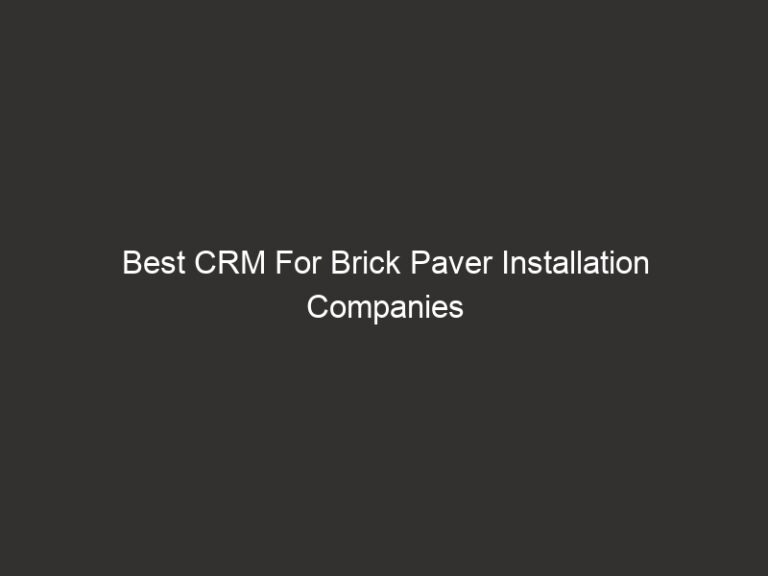 Best CRM For Brick Paver Installation Companies (2026) 10 best crm for brick paver installation companies 2026 19837 d6f07