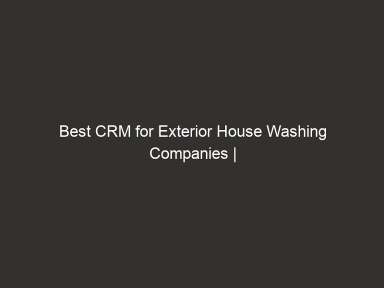 Best CRM for Exterior House Washing Companies | QuoteIQ 6 Best CRM for Exterior House Washing Companies | QuoteIQ
