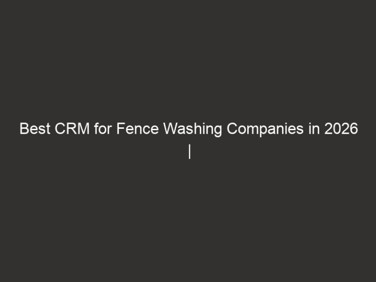 Best CRM for Fence Washing Companies in 2026 | QuoteIQ 40 best crm for fence washing companies in 2026 quoteiq 20049 53435