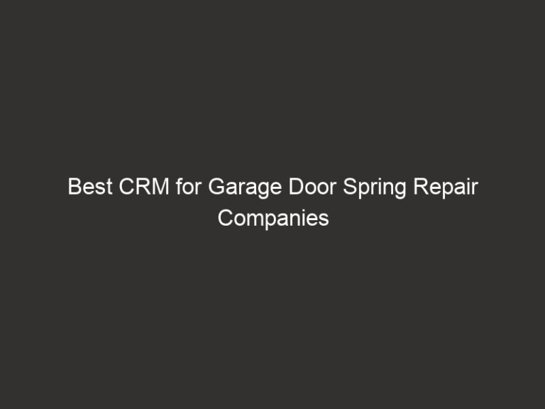 Best CRM for Garage Door Spring Repair Companies 2026 8 best crm for garage door spring repair companies 2026 19869 891b3