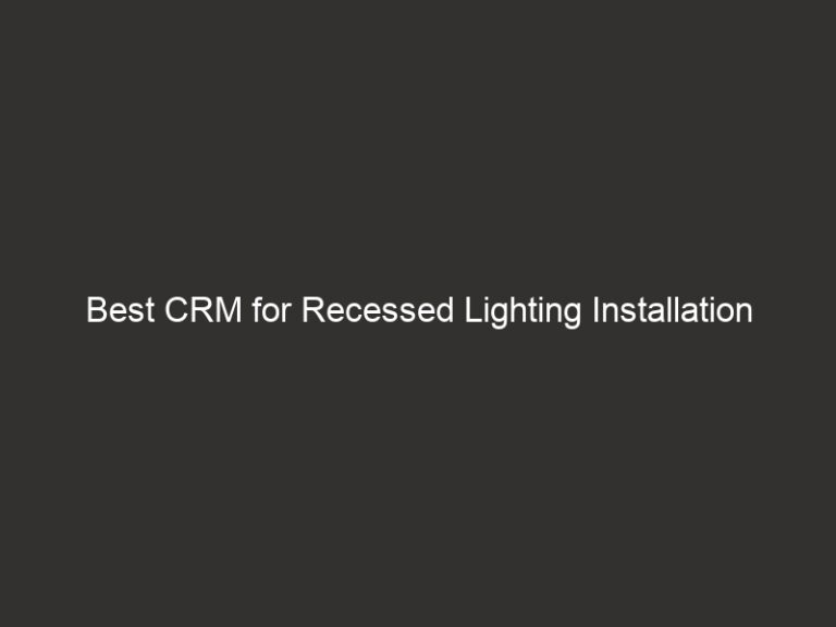 Best CRM for Recessed Lighting Installation Companies 2026 45 Best CRM for Recessed Lighting Installation Companies 2026