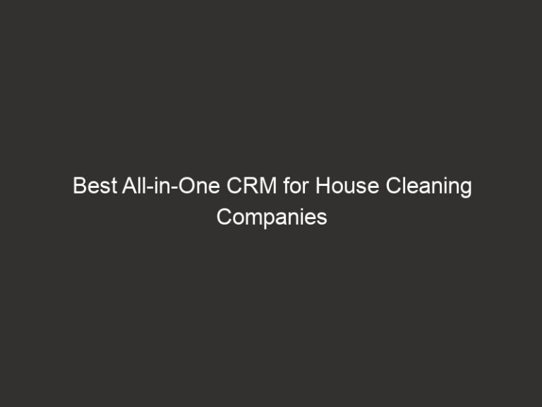 Best All-in-One CRM for House Cleaning Companies (2026) 24 Best All-in-One CRM for House Cleaning Companies (2026)
