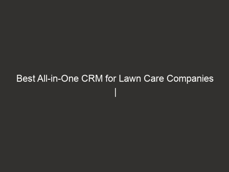 Best All-in-One CRM for Lawn Care Companies | QuoteIQ 25 Best All-in-One CRM for Lawn Care Companies | QuoteIQ