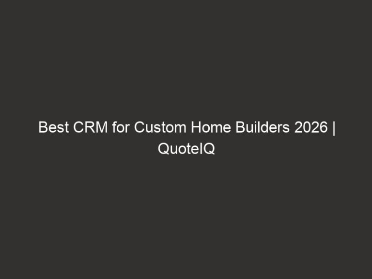 Best CRM for Custom Home Builders 2026 | QuoteIQ 49 Best CRM for Custom Home Builders 2026 | QuoteIQ