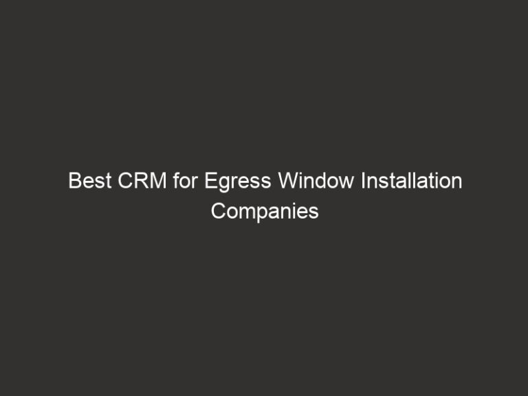 Best CRM for Egress Window Installation Companies in 2026 42 Best CRM for Egress Window Installation Companies in 2026