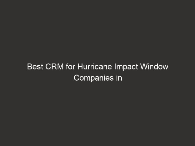 Best CRM for Hurricane Impact Window Companies in 2026 33 best crm for hurricane impact window companies in 2026 20367 c5919