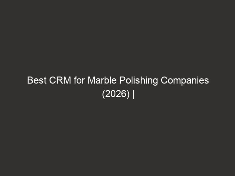 Best CRM for Marble Polishing Companies (2026) | QuoteIQ 40 Best CRM for Marble Polishing Companies (2026) | QuoteIQ