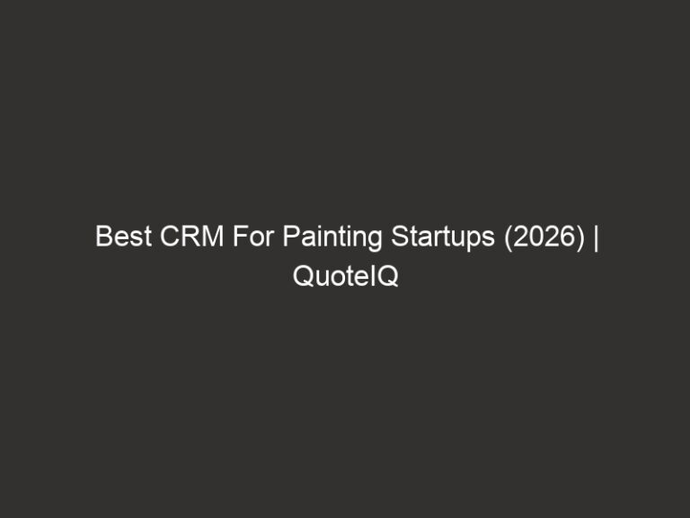 Best CRM For Painting Startups (2026) | QuoteIQ 28 Best CRM For Painting Startups (2026) | QuoteIQ