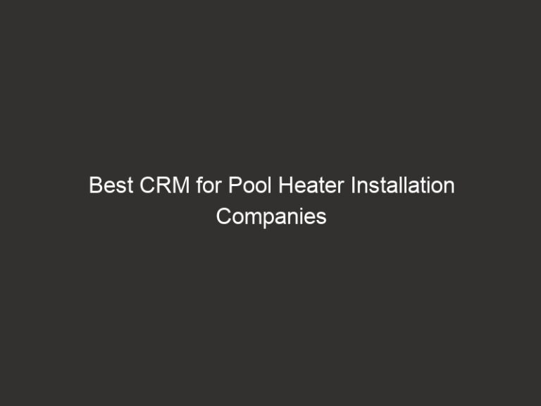 Best CRM for Pool Heater Installation Companies (2026) 7 Best CRM for Pool Heater Installation Companies (2026)