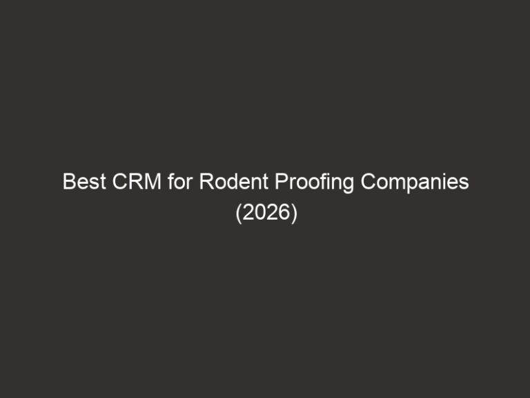 Best CRM for Rodent Proofing Companies (2026) 10 Best CRM for Rodent Proofing Companies (2026)
