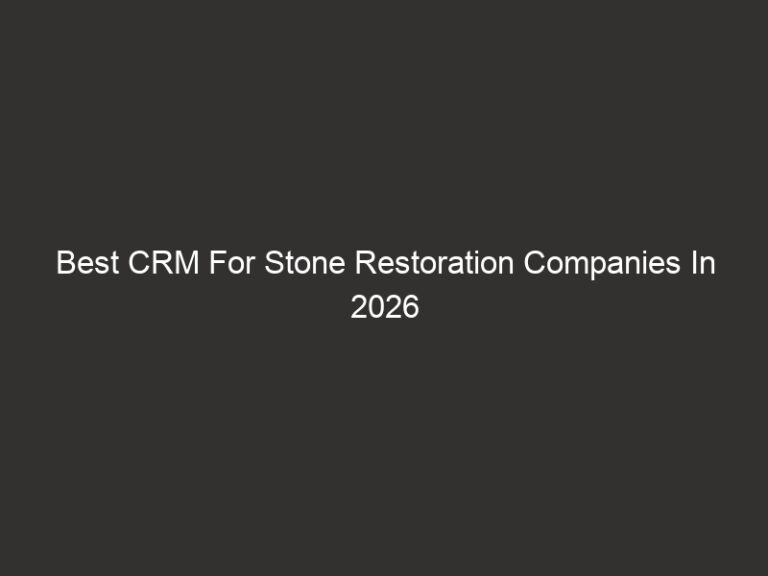 Best CRM For Stone Restoration Companies In 2026 | QuoteIQ 39 best crm for stone restoration companies in 2026 quoteiq 20319 0b908