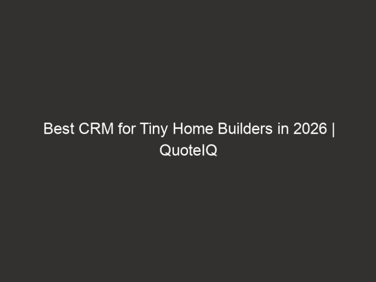 Best CRM for Tiny Home Builders in 2026 | QuoteIQ 48 Best CRM for Tiny Home Builders in 2026 | QuoteIQ