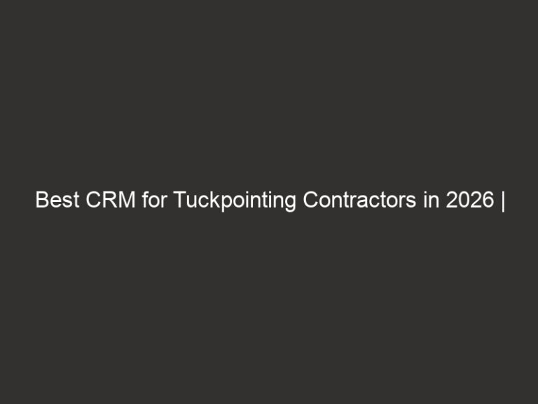 Best CRM for Tuckpointing Contractors in 2026 | QuoteIQ 6 Best CRM for Tuckpointing Contractors in 2026 | QuoteIQ