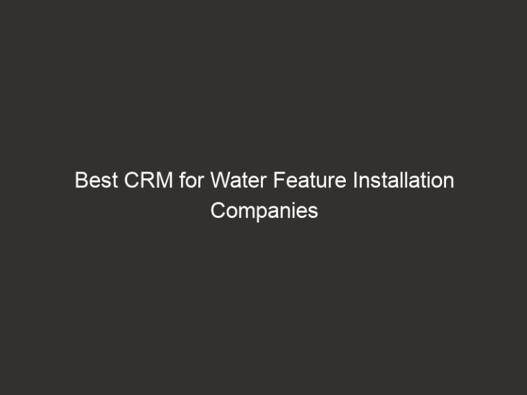 Best CRM for Water Feature Installation Companies (2026) 5 Best CRM for Water Feature Installation Companies (2026)
