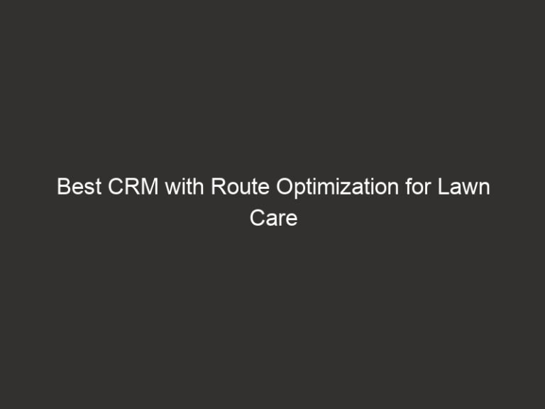 Best CRM with Route Optimization for Lawn Care 2026 21 Best CRM with Route Optimization for Lawn Care 2026