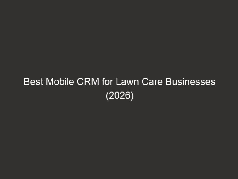 Best Mobile CRM for Lawn Care Businesses (2026) 24 best mobile crm for lawn care businesses 2026 20414 cd139