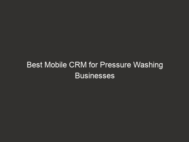 Best Mobile CRM for Pressure Washing Businesses 30 best mobile crm for pressure washing businesses 20379 6e237