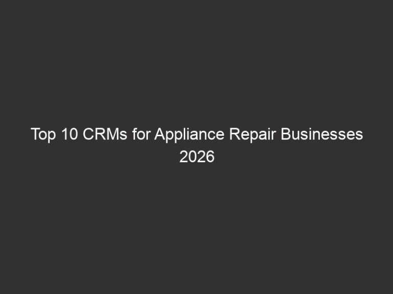 Top 10 CRMs for Appliance Repair Businesses 2026 7 top 10 crms for appliance repair businesses 2026 21017 87c09