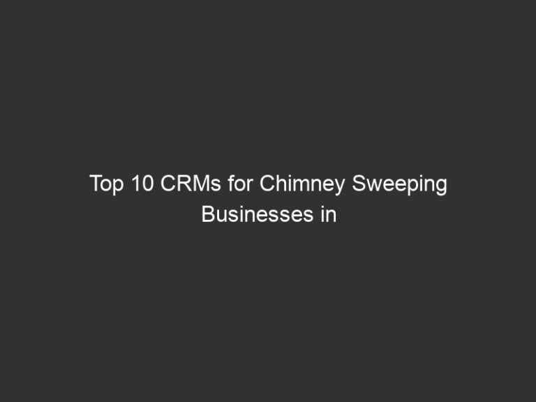 Top 10 CRMs for Chimney Sweeping Businesses in 2026 | QuoteIQ 65 top 10 crms for chimney sweeping businesses in 2026 quoteiq 20739 462d6