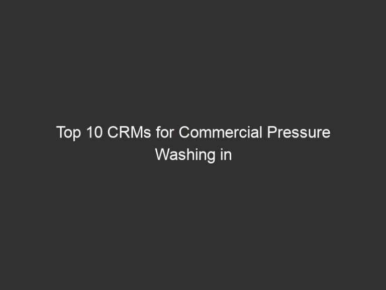 Top 10 CRMs for Commercial Pressure Washing in 2026 | QuoteIQ 61 top 10 crms for commercial pressure washing in 2026 quoteiq 20539 aa25f