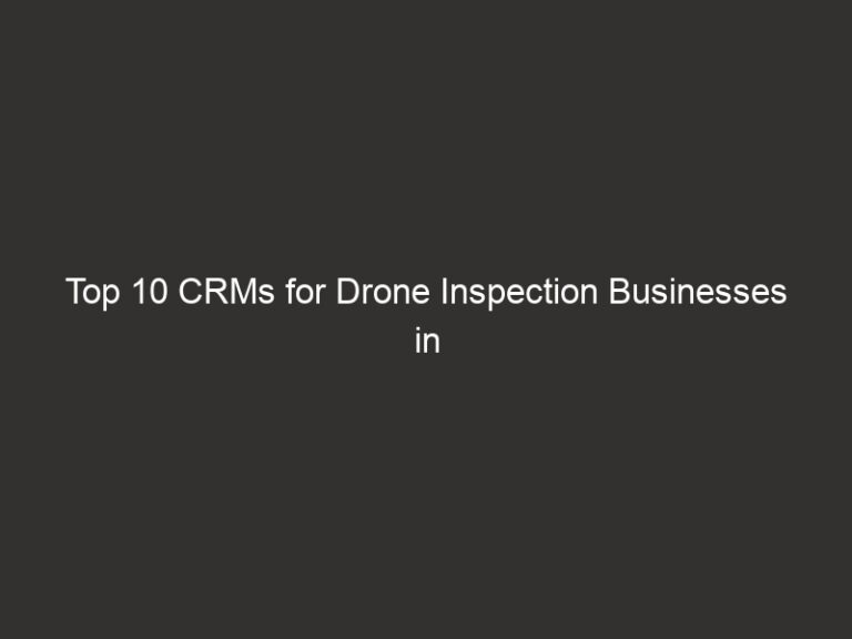 Top 10 CRMs for Drone Inspection Businesses in 2026 47 top 10 crms for drone inspection businesses in 2026 20873 273a1