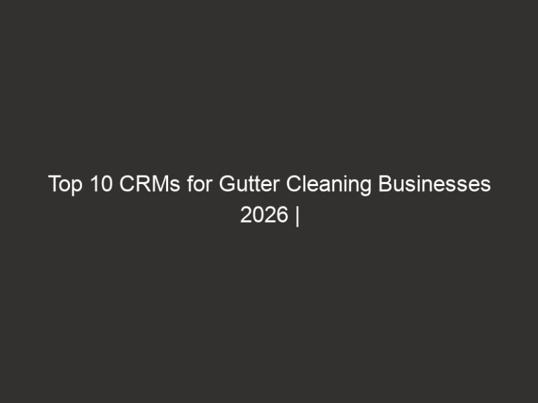 Top 10 CRMs for Gutter Cleaning Businesses 2026 | QuoteIQ 7 top 10 crms for gutter cleaning businesses 2026 quoteiq 20493 93663