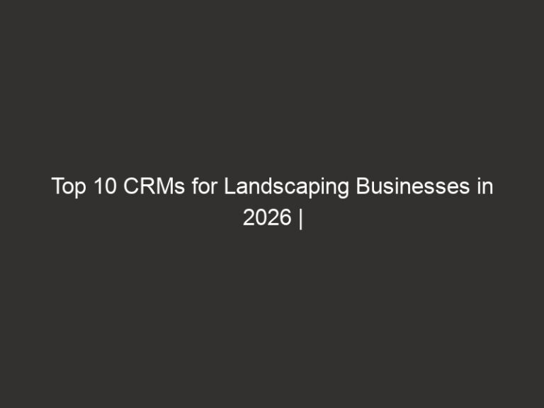 Top 10 CRMs for Landscaping Businesses in 2026 | QuoteIQ 27 top 10 crms for landscaping businesses in 2026 quoteiq 20957 62056