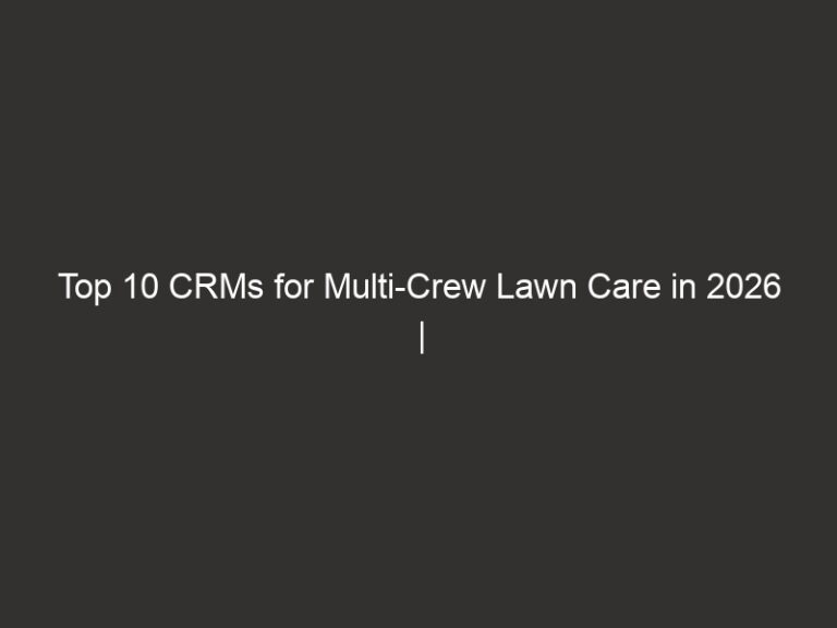 Top 10 CRMs for Multi-Crew Lawn Care in 2026 | QuoteIQ 3 top 10 crms for multi crew lawn care in 2026 quoteiq 21038 e8978