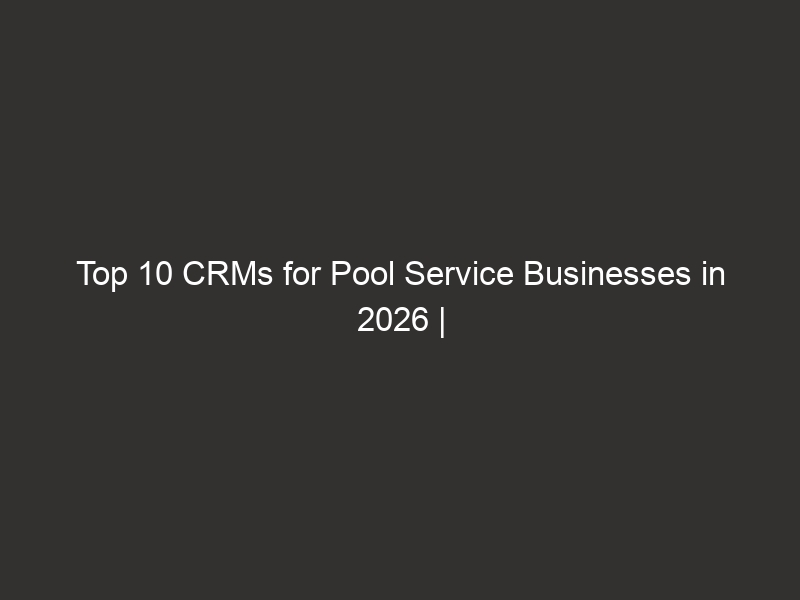 Top 10 CRMs For Pool Service Businesses In 2026 | QuoteIQ