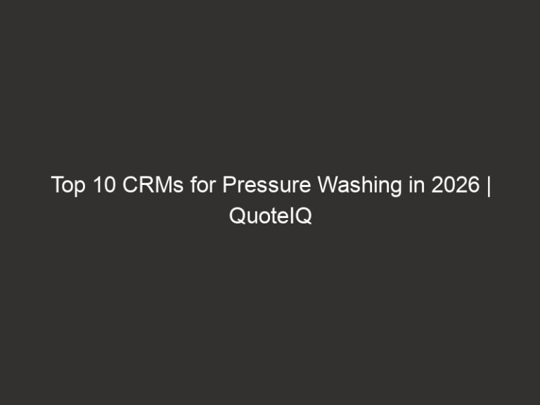 Top 10 CRMs for Pressure Washing in 2026 | QuoteIQ 25 top 10 crms for pressure washing in 2026 quoteiq 20963 b16c9